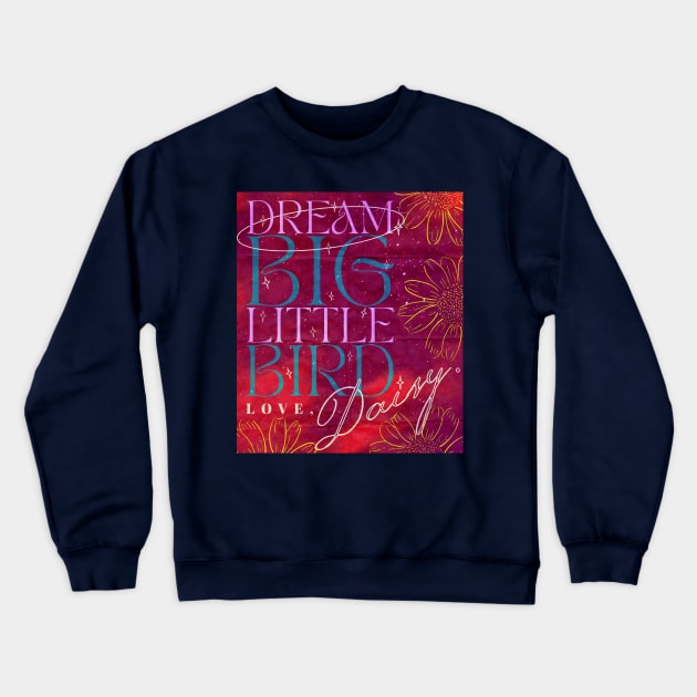 Dream Big Little Bird Love Daisy - Daisy Jones And The Six Merch Crewneck Sweatshirt by aplinsky